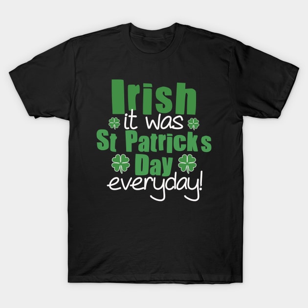 Irish It Was Saint Patrick’s Day Everyday Pun T-Shirt by Punful